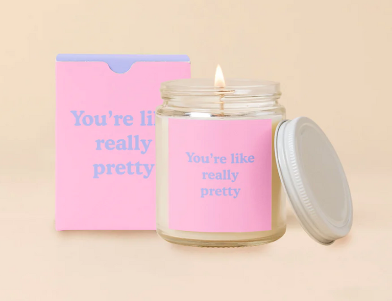 Your'e Like Really Pretty Candle
