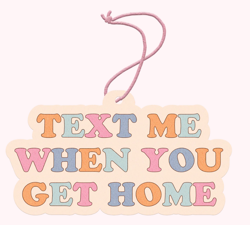 Freshie- Text Me When You Get Home